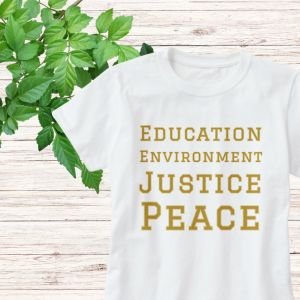 Education, environment, justice, peace - t-shirt message